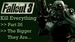 Fallout 3: Kill Everything - Part 26 - The Bigger They Are...