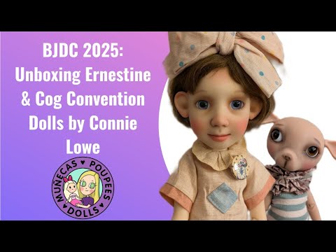 Auspacken von Ernestine & Cog, BJDC 2025 Convention Dolls von Connie Lowe