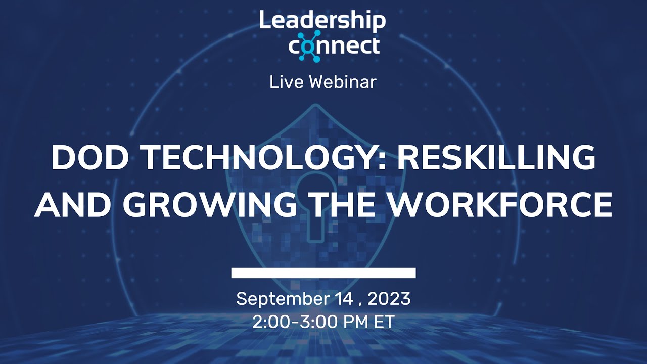 Webinar: DOD Technology: Reskilling and Growing the Workforce