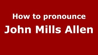 How to pronounce John Mills Allen
