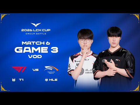T1 vs HLE | Match 6 Game 3 | 2026 LCK CUP