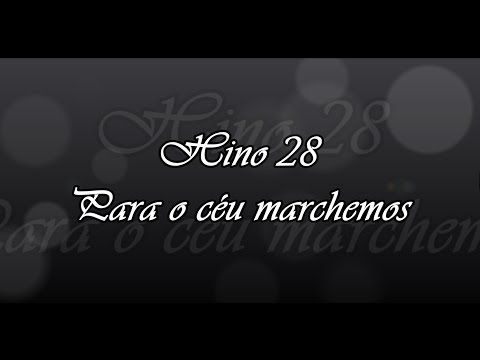Hino 28 -  Para o céu marchemos