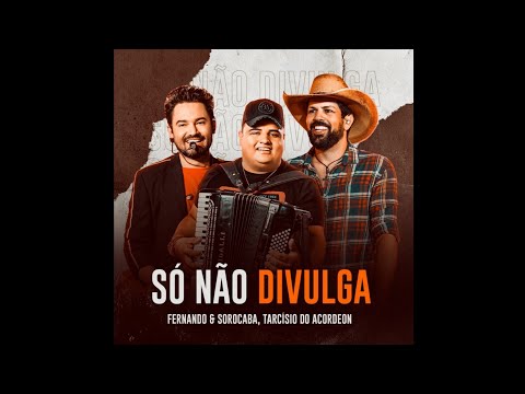 Fernando e Sorocaba, Tarcísio do Acordeon - Só Não Divulga (2021)