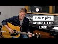 Paul Baloche - How to play "Christ The Lord"