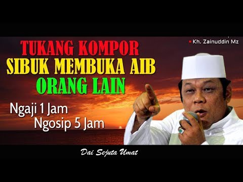 Tukang Kompor Sibuk Membuka Aib Orang Lain - Ceramah KH Zainuddin MZ