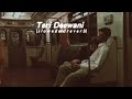 Teri Deewani S L O W E D And R E V E R B