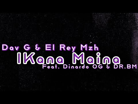 Dav G & El Rey Mzh - Ikana Maina feat. Dinardo OG & DR.BM ( Áudio Oficial 2023)