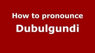 How to pronounce Dubulgundi