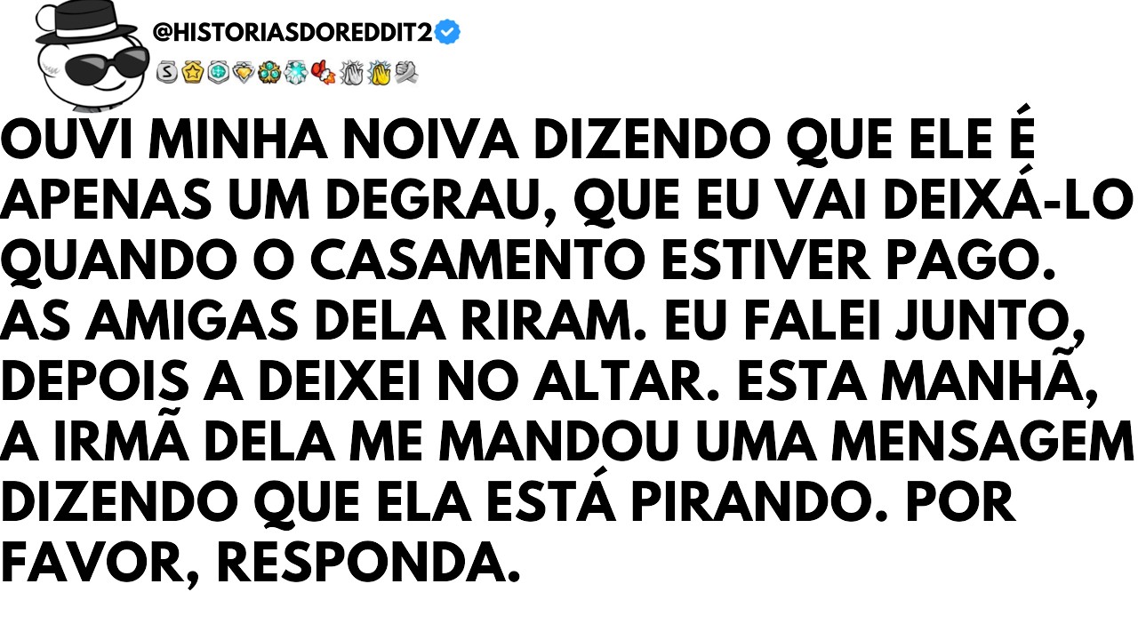Ouvi Minha Noiva Dizendo Ele É Só Um Trampolim, Vou Deixá-lo Quando o Casamento For...