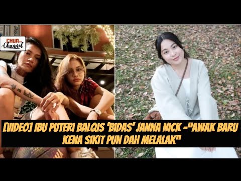 Ibu Puteri Balqis ‘bidas’ Janna Nick -“Awak baru kena sikit pun dah melalak”