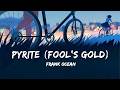 Frank Ocean Pyrite Fool S Gold Lyrics