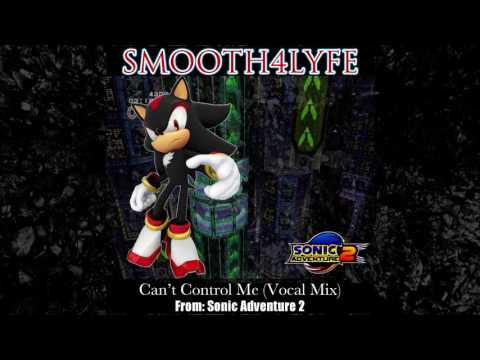 Smooth4Lyfe - Can't Control Me (Vocal Mix) (Sonic Adventure 2)