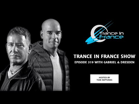 Tom Neptunes with Gabriel & Dresden - Trance In France Show #319