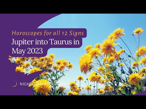 Jupiter into Taurus in May of 2023 - Horoscopes for All 12 Signs