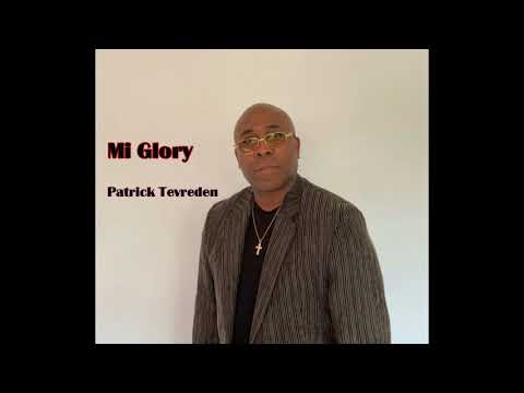 Mi Glory    (Gospel) Patrick Tevreden alias Teve.