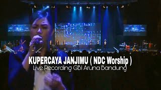Kupercaya JanjiMu ( NDC Worship ) - Live Recording GBI ARUNA Bandung.