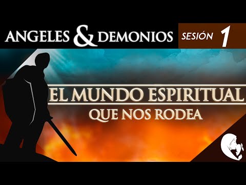 Ángeles y Demonios - Sesión 1: El mundo espiritual que nos rodea
