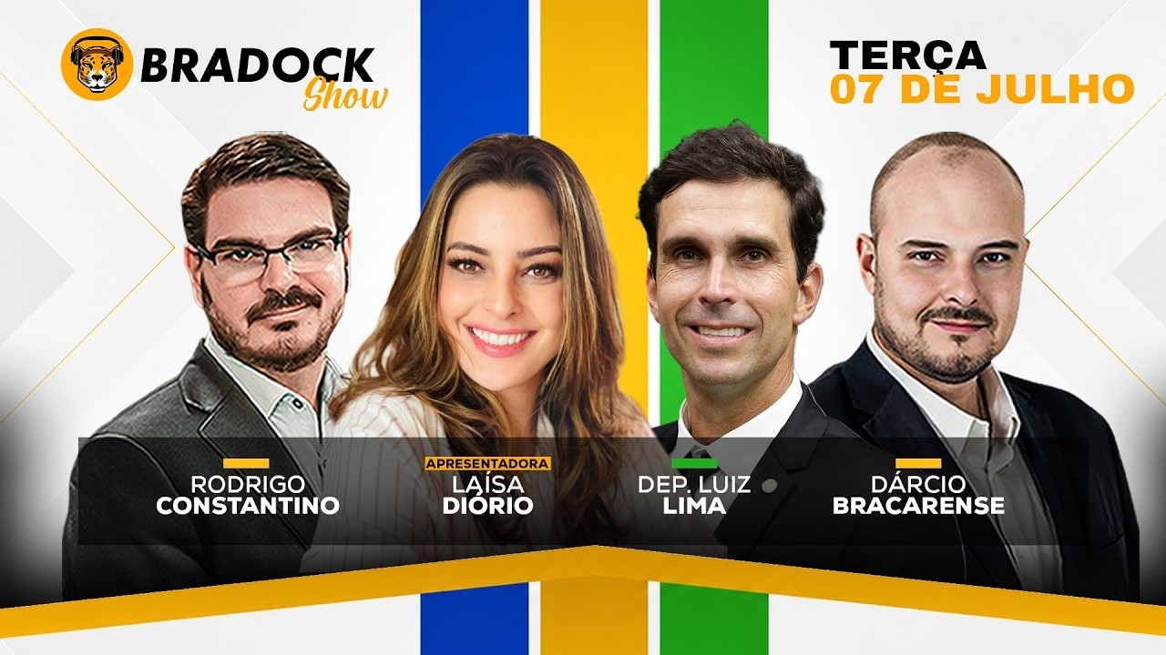 Bradock Show 07/07/26 - LAÍSA DIÓRIO, RODRIGO CONSTANTINO, DEP. LUIZ LIMA E DÁRCIO BRACARENSE
