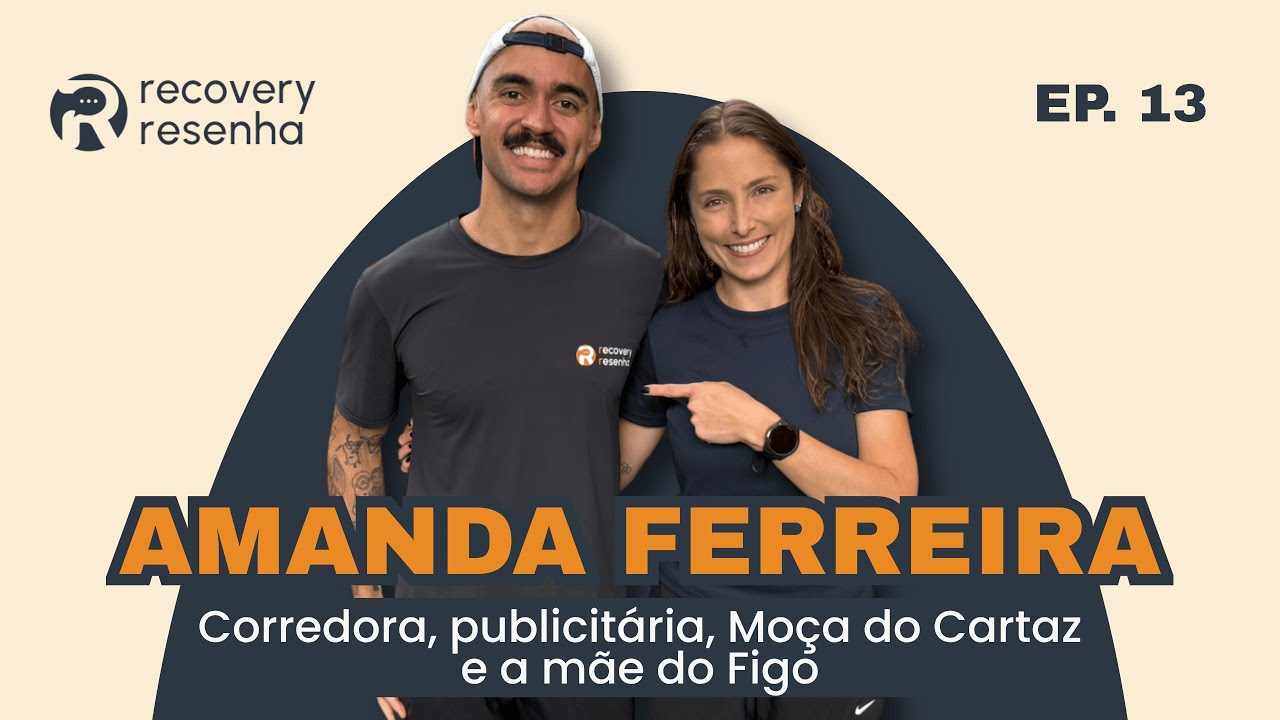 EP13 - AMANDA FERREIRA: A MOÇA DO CARTAZ E O PODER DA CORRIDA DE RUA | Recovery Resenha