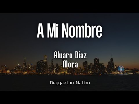 Álvaro Diaz, Mora - A MI NOMBRE (Letra/Lyrics) | SAYONARA