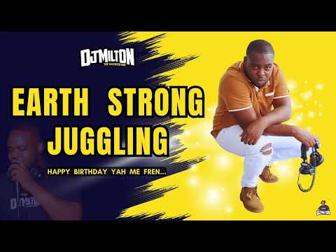 EARTH STRONG JUGGLING ( DANCEHALL MIX 2024 ) DJ MILTON - BIRTHDAY MIX