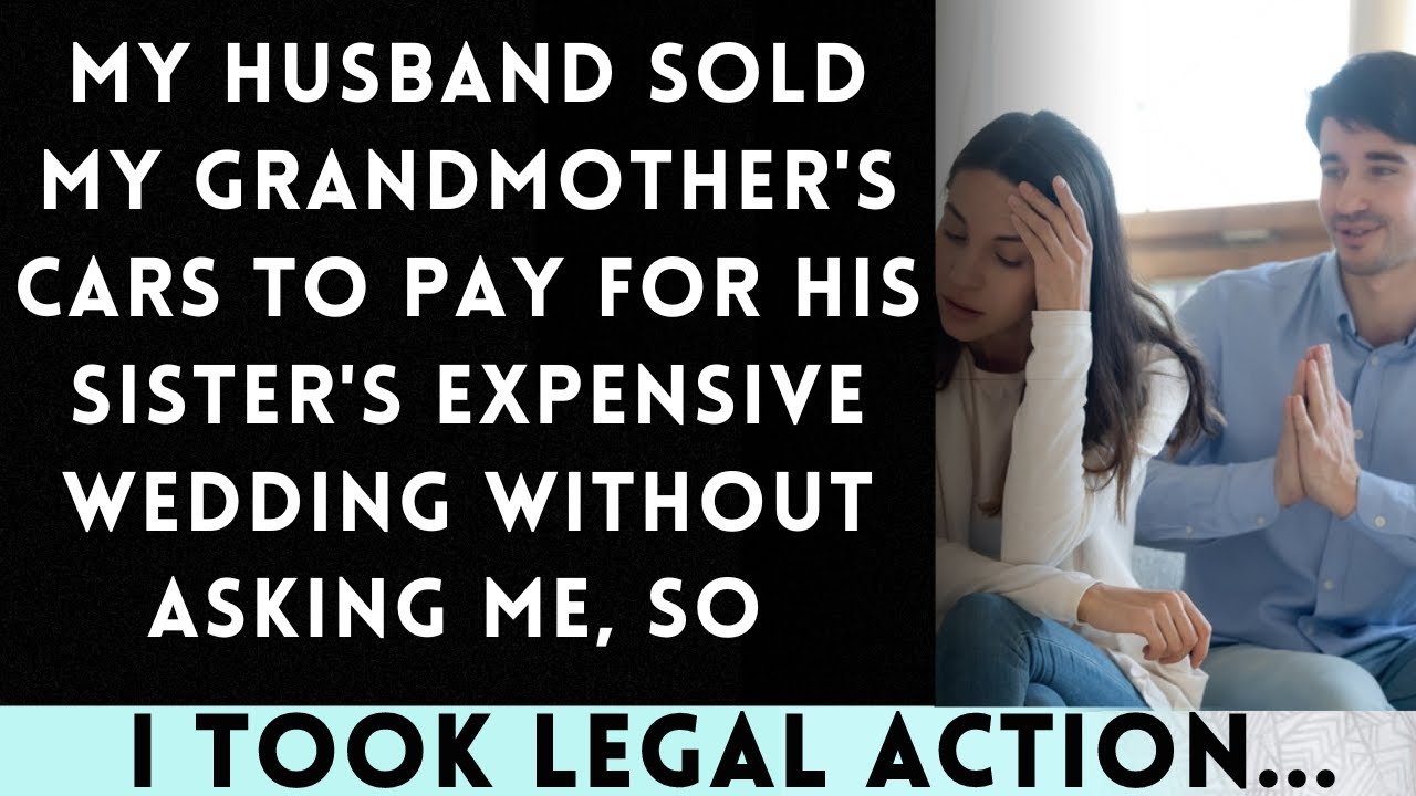 My Husband Sold My Grandmother's Cars to Pay for His Sister's Lavish Wedding Without Consulting Me