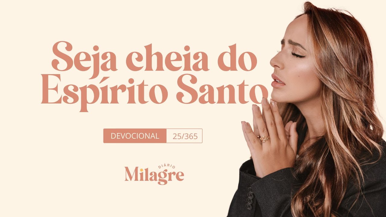 SEJA CHEIA DO ESPÍRITO SANTO (O Milagre Diário 25/365)
