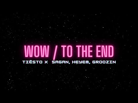 Tiësto “WOW” x Sagan, Heyem, Groozin “TO THE END”