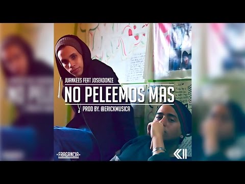 Juankees - No Peleemos Mas. Feat Jose Koonze (Prod By. @ErickMusica) #Fragancia