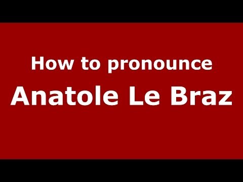 How to pronounce Anatole Le Braz (French/France) - PronounceNames.com
