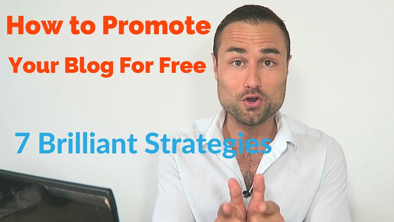 7 Brilliant Strategies To Promote Your Blog For Free