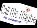 Call me Maybe auf Deutsch 