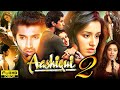 Aashiqui 2 Full Movie 2013 Aditya Roy Kapoor Shraddha Kapoor Shaad Randhawa HD Reviews Facts