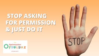 STOP asking for permission | The Optimization Toolbox Podcast