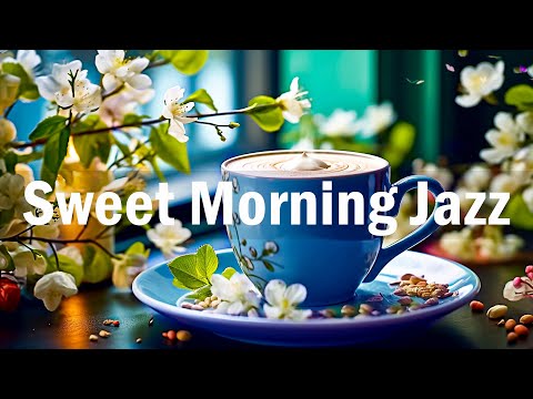 Sweet Morning Cafe Jazz ☕ Positive Jazz And  Bossa Nova Instrumental Music For Start The Day