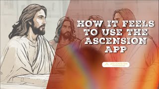 How it Feels to Use The Ascension App