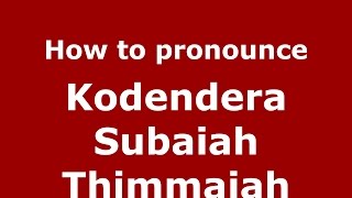 How to pronounce Kodendera Subaiah Thimmaiah