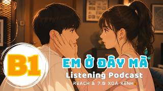 🎧 Luyện Nghe Tiếng Anh Level B1 - EM Ở ĐÂY MÀ -  | Listening English Podcast |🎯