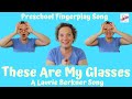 Preschool Fingerplay Song | These Are My Glasses | Laurie Berkner Children's Song