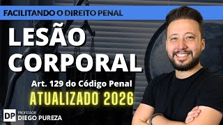 LESÃO CORPORAL (Art. 129 do Código Penal) - ATUALIZADO 2026