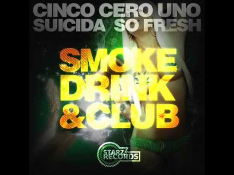 Starz Records Music Presenta a 5.0.1 Ft Suicida So Fresh - Smoke, Drink & Club