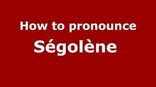 How to pronounce Ségolène 