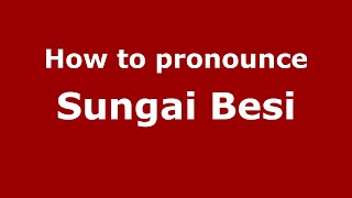 How to pronounce Sungai Besi