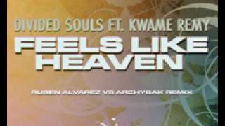 Divided souls feat Kwame Remy - Feels like heaven (Archybak vs Ruben Alvarez remix)