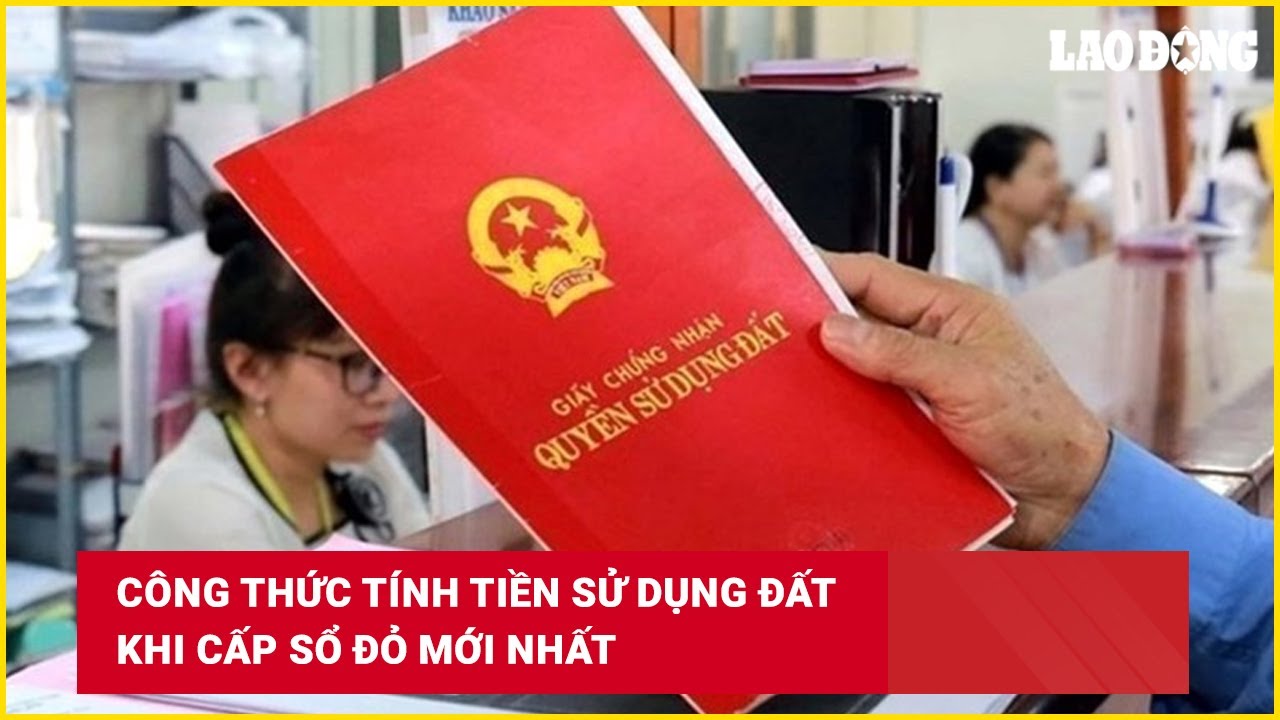 Công thức tính tiền sử dụng đất khi cấp sổ đỏ mới nhất