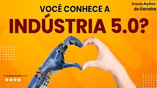 Você conhece a Indústria 5.0?