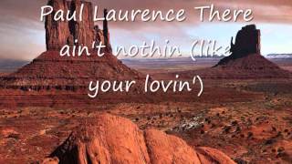 Paul Laurence - There ain't nothin like your lovin.wmv