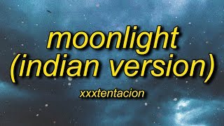 XXXTENTACION - Moonlight (Indian Version Lyrics)