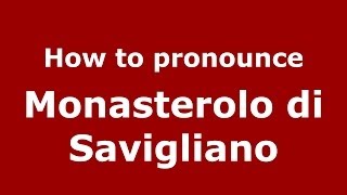 How to pronounce Monasterolo Di Savigliano