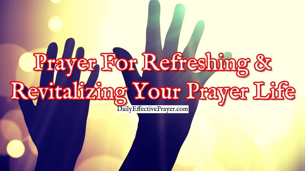 Prayer For Refreshing and Revitalizing Your Prayer Life | Christian Prayer Life